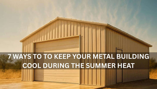 7 Ways to Keep Your Metal Building Cool During the Summer Heat