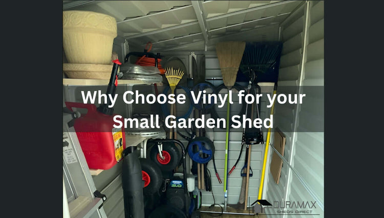 Why Choose Vinyl for Your Small Garden Shed
